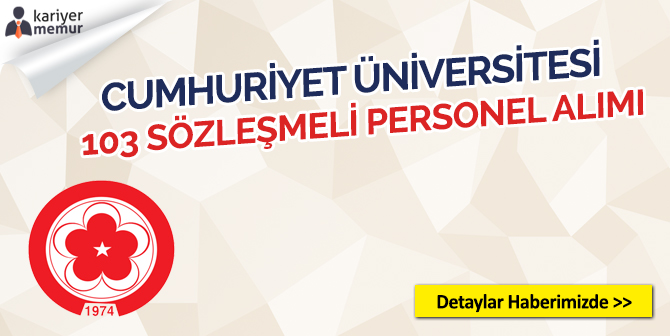 Cumhuriyet Üniversitesi 103 Sözleşmeli Personel Alacak