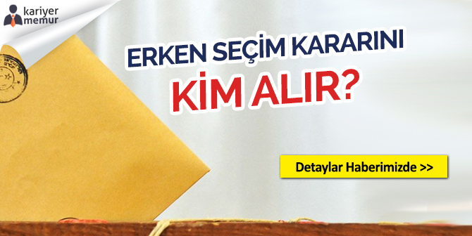 Erken Seçim Kararını Kim Alır?