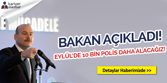 Bakan Soylu Açıkladı! Eylül’de 10 Bin Polis Alınacak!