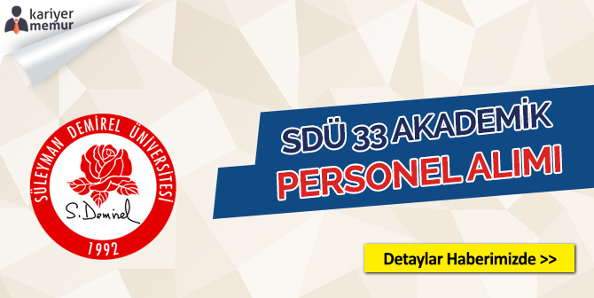 Süleyman Demirel Üniversitesi 33 Akademik Personel Alacak