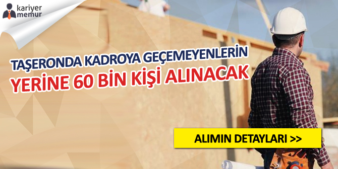 Taşeronda Kadroya Geçemeyenlerin Yerine 60 Bin Kişi Alınacak