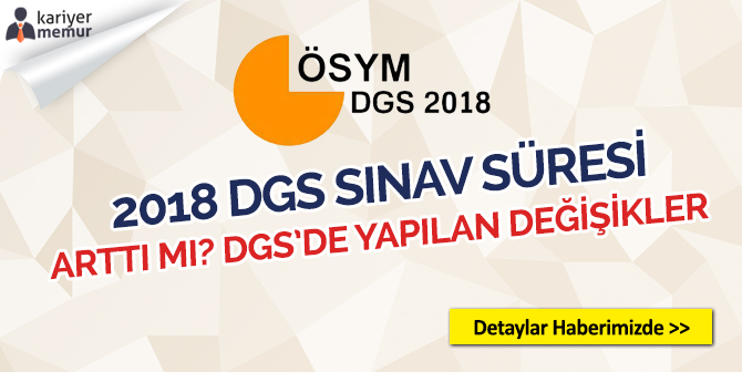 2018 DGS Sınav Süresi Arttı mı? DGS’de Yapılan Değişiklikler