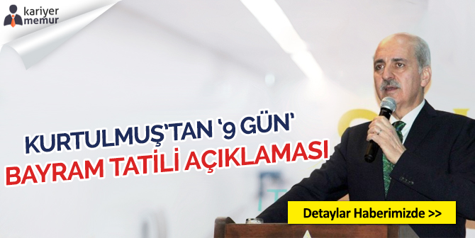 Numan Kurtulmuş’tan 9 Gün Bayram Tatili Olacak mı? Sorusuna Yanıt