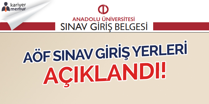 AÖF 26-27 Mayıs Final Sınavı Giriş Yerleri Belli Oldu