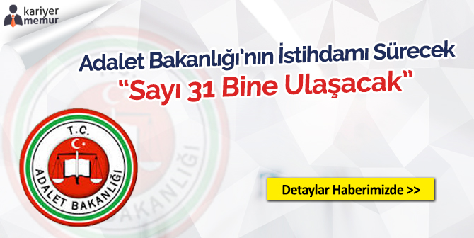 Adalet Bakanlığı’nın İstihdamı Sürecek, Sayı 31 Bine Ulaşacak