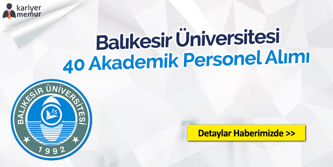 Balıkesir Üniversitesi 40 Akademik Personel Alacak
