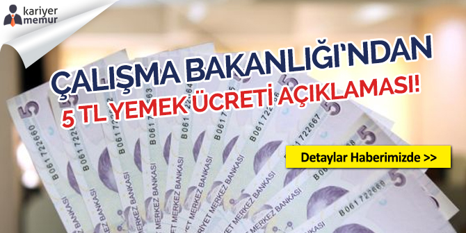 Çalışma Bakanlığı’ndan 4D İşçi Yemek Ücretinin 5 TL’ye Düşürülmesiyle İlgili Açıklama