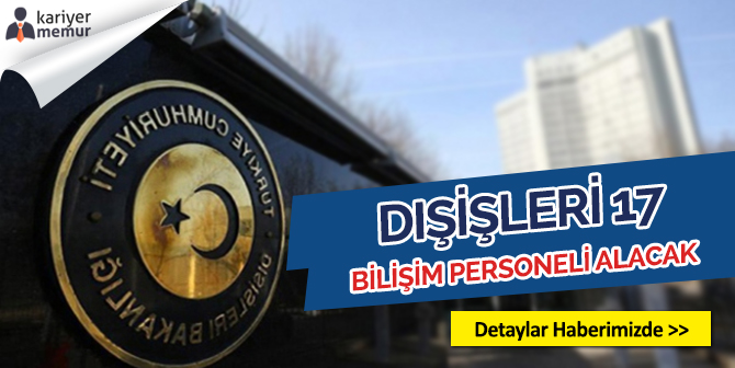 Dışişleri Bakanlığı Sözleşmeli 17 Bilişim Personeli Alımı