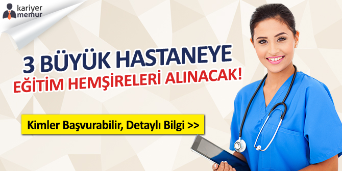 3 Büyük Hastaneye Eğitim Hemşireleri Alınacak