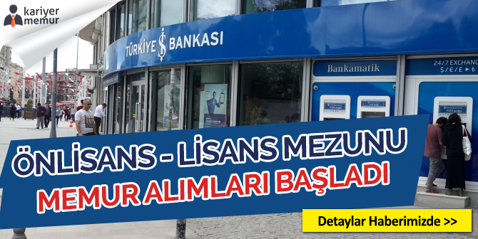 İş Bankası Önlisans ve Lisans Mezunu Memur Alımı Başvuruları Başladı
