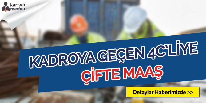 Taşeron Düzenlemesiyle Kadroya Geçen 4C’lilere Çifte Maaş