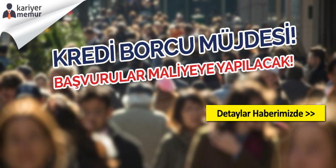 300 Bin Öğrenciye Kredi Borcu Müjdesi, Başvurular Maliyeye