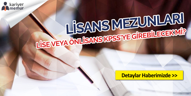 Lisans Mezunları Lise veya Önlisans KPSS’ye Girebilecek mi?