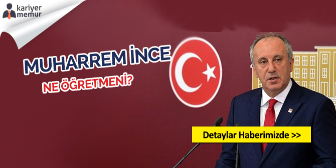 Muharrem İnce Ne Öğretmeni? Muharrem İnce Kimdir?