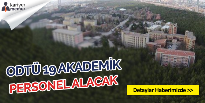 Orta Doğu Teknik Üniversitesi 19 Akademik Personel Alacak
