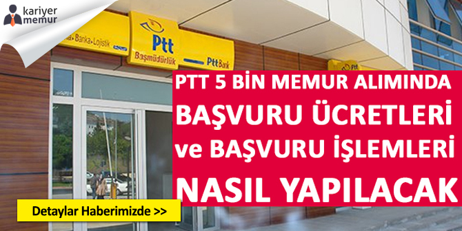 PTT 5 Bin Memur Alımında Sınav Ücreti ve Başvuru Detayları