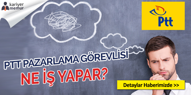 PTT Pazarlama Görevlisi Ne İş Yapar?