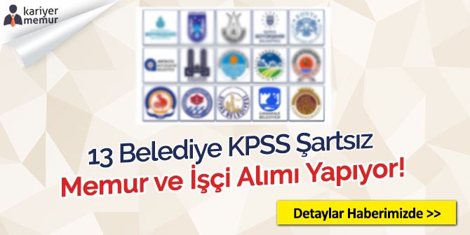 13 Belediye KPSS Şartsız Memur ve İşçi Alımı Yapıyor