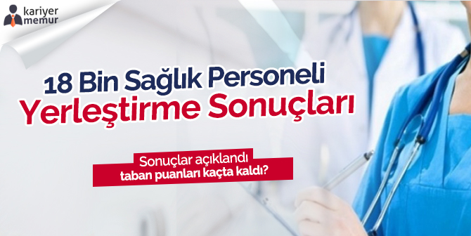 2018/5 KPSS 18 Bin Sağlık Personelinin Yerleştirme Sonuçları Açıklandı