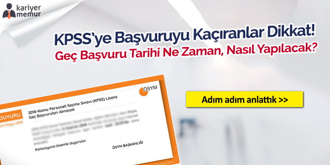 KPSS Geç Başvuru Tarihi Ne Zaman? Geç Başvurular Nasıl Yapılacak