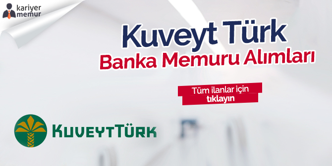 Kuveyt Türk Banka Memuru Alımı için İlana Çıktı