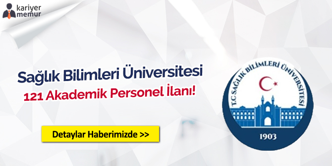 Sağlık Bilimleri Üniversitesi 121 Akademik Personel Alacak