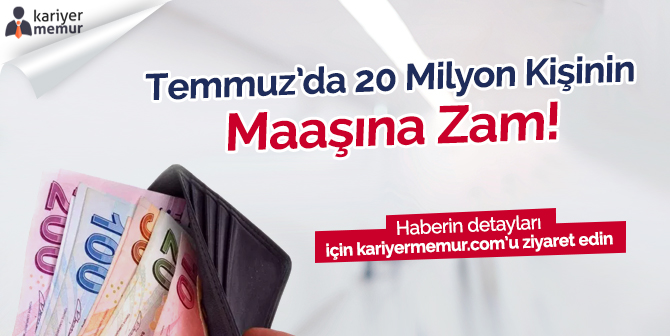 Temmuz’da 20 Milyon Kişinin Maaşına Zam