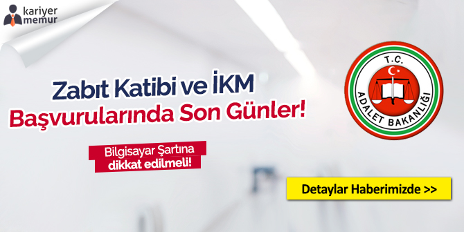 Zabıt Katibi ve İnfaz Koruma Başvuruları Pazartesi Günü Sona Eriyor