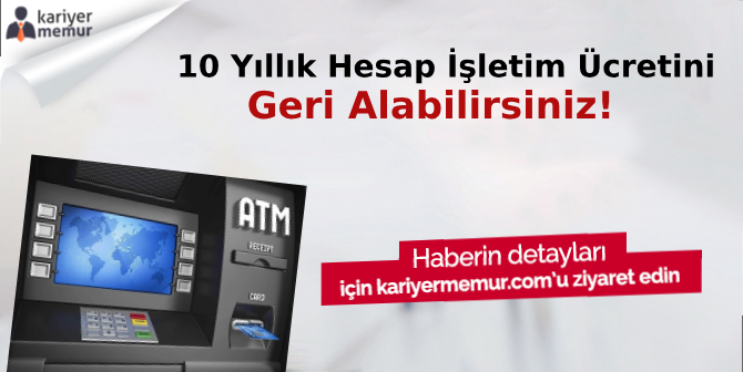 10 Yıldır Ödediğiniz Hesap İşletim Ücretlerini Geri Alabilirsiniz