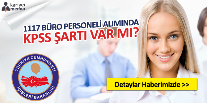 İçişleri Bakanlığı 1117 Büro Personeli Alımında KPSS Şartı Var mı?