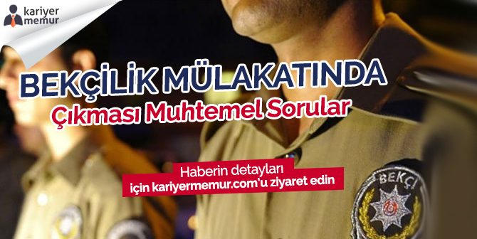 2021 Mahalle Bekçisi Mülakatında Hangi Sorular Sorulacak?