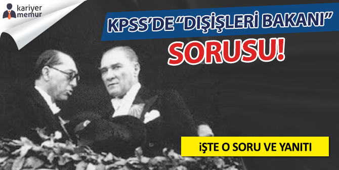 KPSS 2018 Atatürk Dışişleri Bakanı Tevfik Rüştü Aras Sorusu