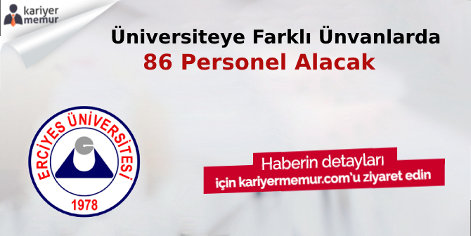 Erciyes Üniversitesi Farklı Ünvanlarda 86 Personel Alacak