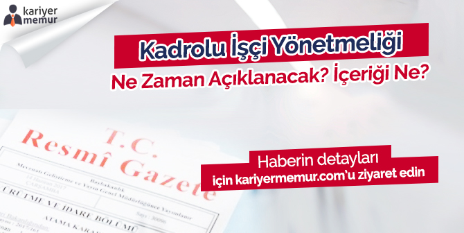 Kadrolu İşçi Yönetmeliği Ne Zaman Çıkacak, Yönetmeliğin İçeriği Ne?