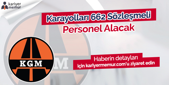 Karayolları Genel Müdürlüğü 662 Sözleşmeli Personel Alacak