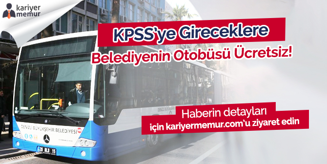 O İlde KPSS’ye Gireceklere Otobüs Ücretsiz
