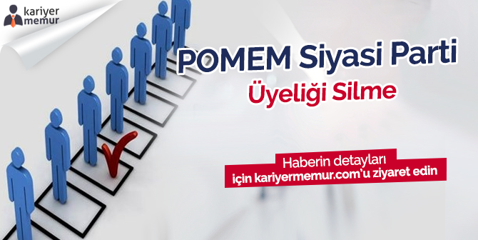 POMEM için Siyasi Parti Üyeliği Silme, Siyasi Parti Üyeliği Nasıl Silinir?