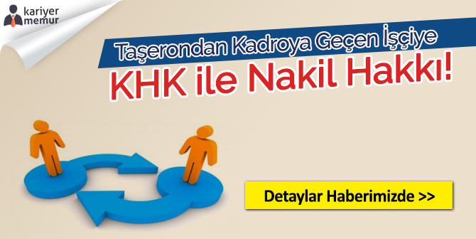 Taşerondan Kadroya Geçen İşçiye KHK ile Nakil Hakkı