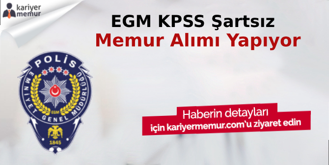 Emniyet Genel Müdürlüğü KPSS Şartsız Memur Alacak