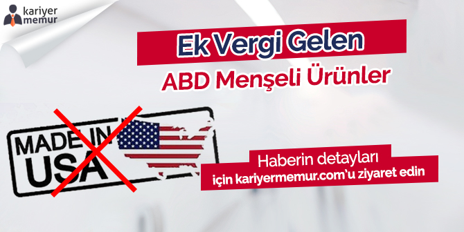 Kalem Kalem Ek Vergi Gelen ABD Menşeli Ürünler 2018