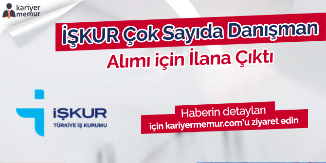 İŞKUR Çok Sayıda Danışman Alımı için İlana Çıktı