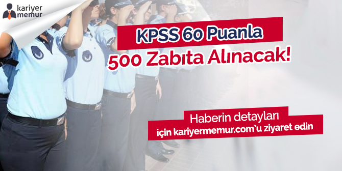 KPSS’den En Az 60 Puanla 500 Zabıta Alımı için İlana Çıktı