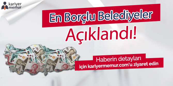 Türkiye’nin En Borçlu 15 Belediyesi Açıklandı