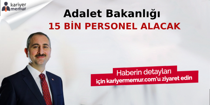 Bakan Açıkladı, Adalet Bakanlığı 15 Bin Personel Alacak