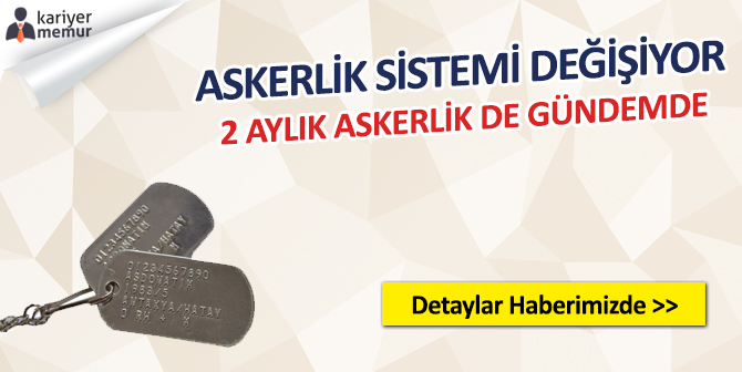 Askerlik Sistemi Değişiyor, 2 Aylık Askerlik de Gündemde