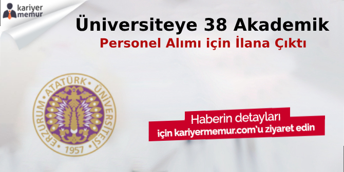 Atatürk Üniversitesi 38 Akademik Personel Alacak