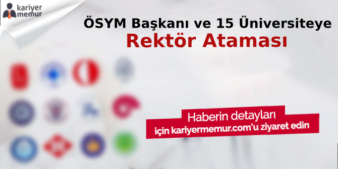 ÖSYM Başkanı ve 15 Üniversiteye Rektör Ataması Yapıldı