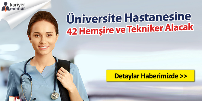 Üniversite Hastanesine 42 Hemşire ve Tekniker Alınacak