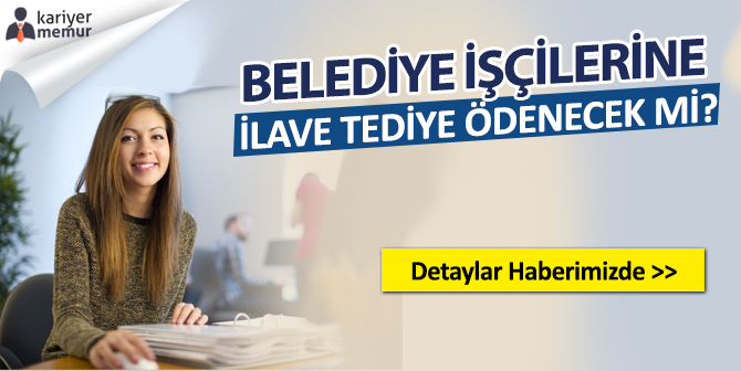 Kadroya Geçen Belediye İşçilerine Tediye Ödenecek mi?