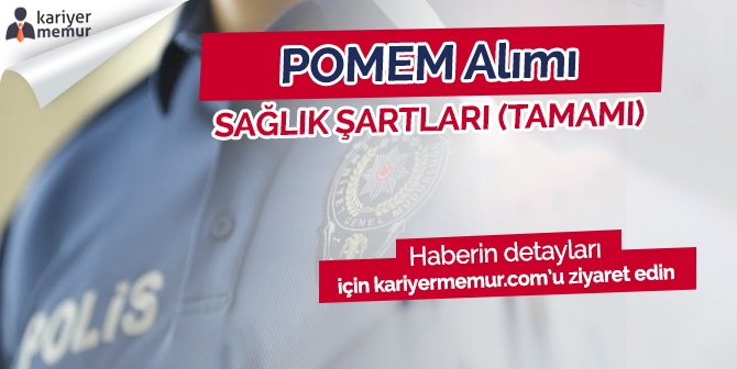Emniyet Teşkilatı Sağlık Şartları Yönetmeliği ve Son Değişiklikler POMEM, PÖH